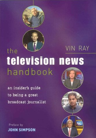 The Television News Handbook : An Insiders Guide to Being a Great Broadcast Journalist