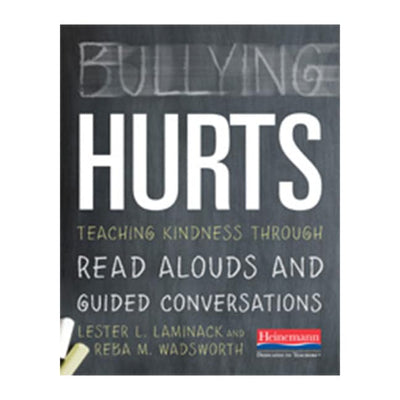 Bullying Hurts: Teaching Kindness Through Read Alouds and Guided Conversations