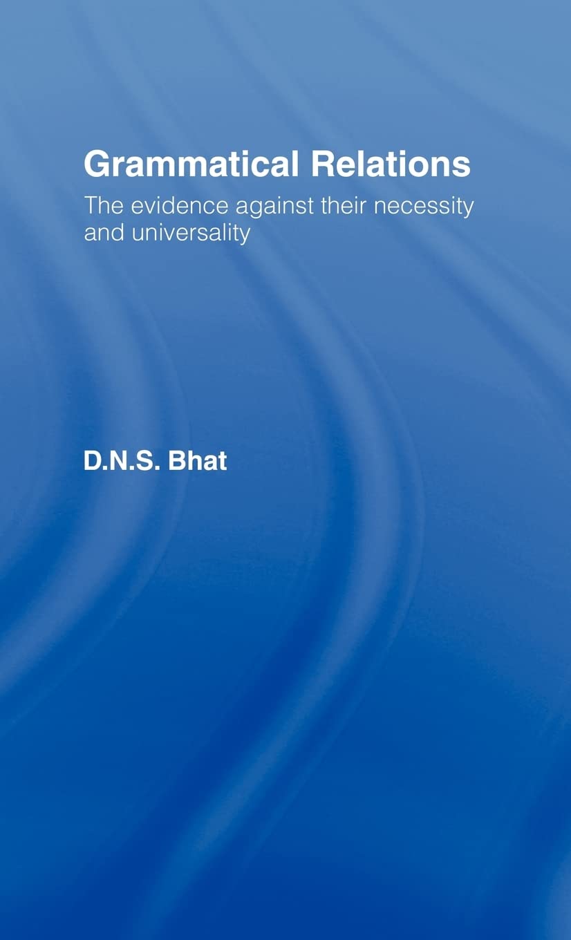 Grammatical Relations: The Evidence Against Their Necessity and Universality (Social Ethics and Policy Series)