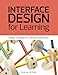 Interface Design for Learning: Design Strategies for Learning Experiences (Voices That Matter)
