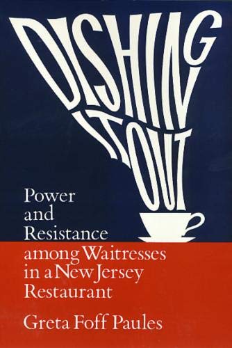 Dishing It Out: Power and Resistance Among Waitresses in a New Jersey Restaurant (Women In The Political Economy)