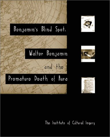 Benjamin's Blind Spot: Walter Benjamin and the Premature Death of Aura