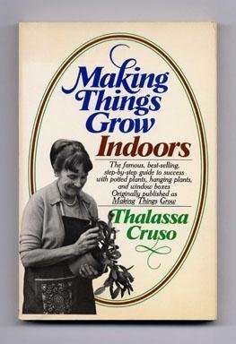 Making Things Grow (Indoors): A Practical Guide for the Indoor Gardener