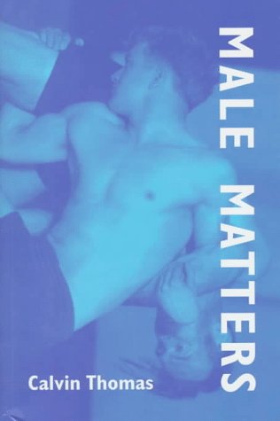 Male Matters: Masculinity, Anxiety, and the Male Body on the Line