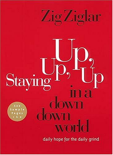 Staying Up, Up, Up In A Down, Down World <i>daily Hope For The Daily Grind</i>