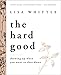 The Hard Good Bible Study Guide plus Streaming Video: Showing Up When You Want to Shut Down