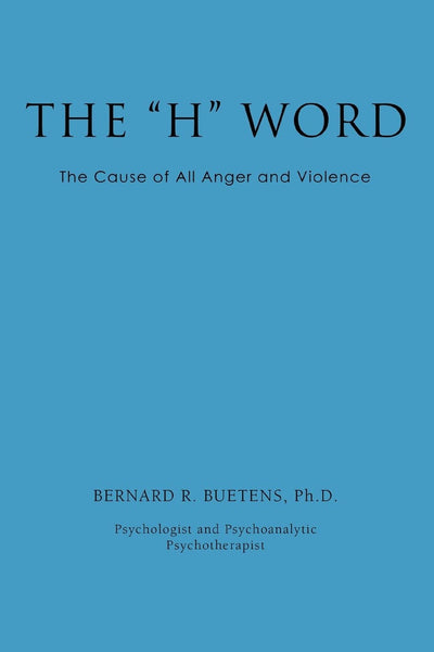 The "H" Word: THE CAUSE OF ALL ANGER AND VIOLENCE
