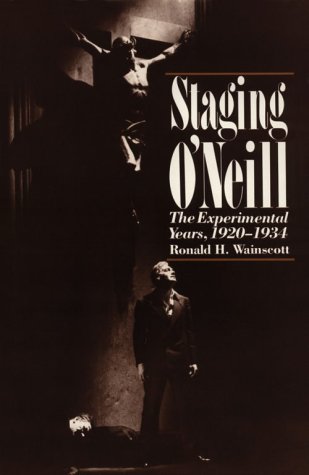 Staging O`Neill: The Experimental Years, 1920-1934
