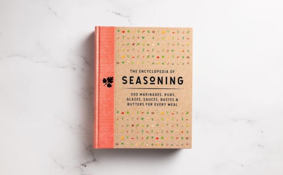 The Encyclopedia of Seasoning: 350 Marinades, Rubs, Glazes, Sauces, Bastes and Butters for Every Meal (Encyclopedia Cookbooks)