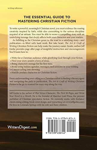 The Art and Craft of Writing Christian Fiction: The Complete Guide to Finding Your Story, Honing Your Skills, and Glorifying God in Your Novel
