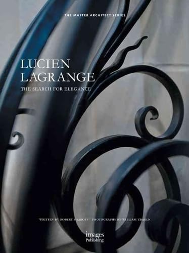Lucien Lagrange: Search For Elegance: The Search for Elegance: The Master Architect Series