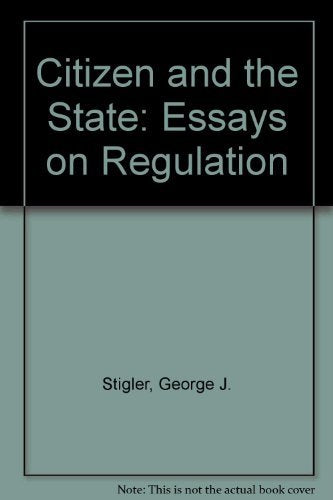 The Citizen and the State: Essays on Regulation by Stigler