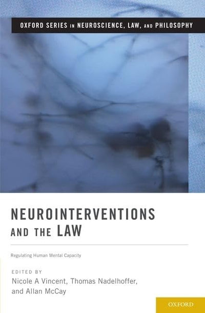 Neurointerventions and the Law: Regulating Human Mental Capacity (Oxford Series in Neuroscience, Law, and Philosophy)