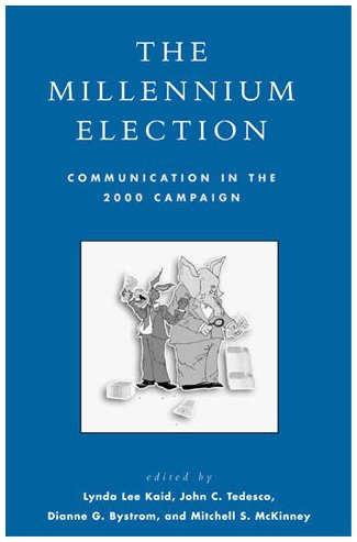 The Millennium Election: Communication in the 2000 Campaign (Communication, Media, and Politics)