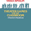Theater Games for the Classroom: A Teacher's Handbook