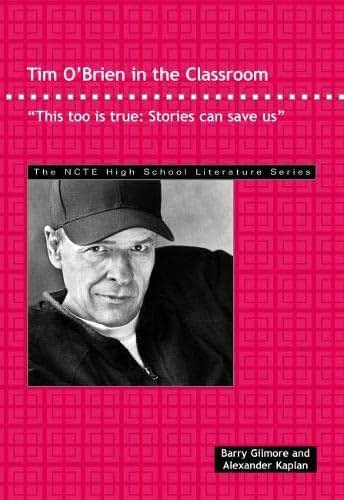 Tim O'Brien in the Classroom: "This too is true: Stories can save us." (The NCTE High School Literature Series)