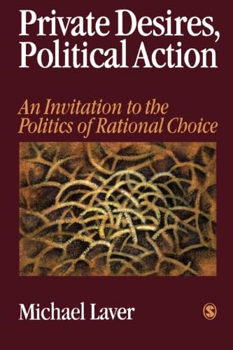 Private Desires, Political Action: An Invitation to the Politics of Rational Choice
