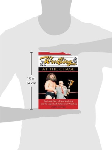 Wrestling at the Chase: The Inside Story of Sam Muchnick and the Legends of Professional Wrestling