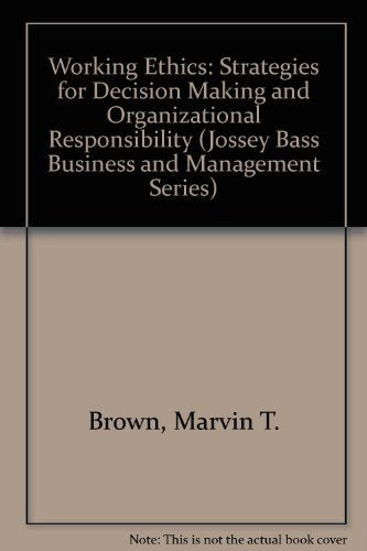 Working Ethics: Strategies for Decision Making and Organizational Responsibility (Jossey Bass Business & Management Series)