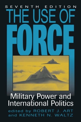 The Use of Force: Military Power and International Politics