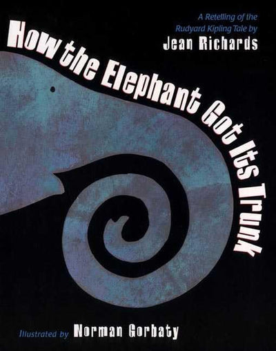 How the Elephant Got Its Trunk: A Retelling of the Rudyard Kipling Tale