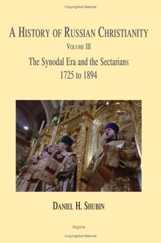 A History of Russian Christianity, Vol 3. The Synodal Era and the Sectarians -- 1725 to 1894