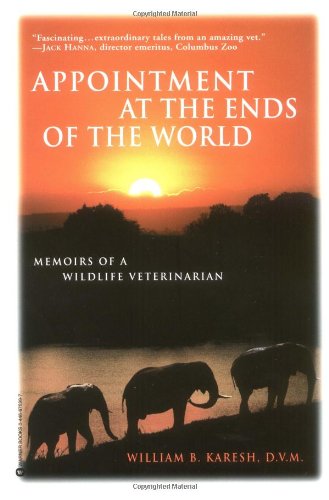 Appointments at the Ends of the World: Memoirs of a Wildlife Veterinarian