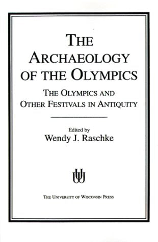 The Archaeology of the Olympics: The Olympics and Other Festivals in Antiquity (Wisconsin Studies in Classics)