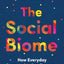 The Social Biome: How Everyday Communication Connects and Shapes Us