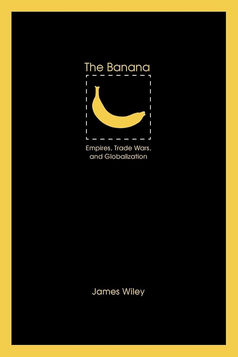 The Banana: Empires, Trade Wars, and Globalization (At Table)