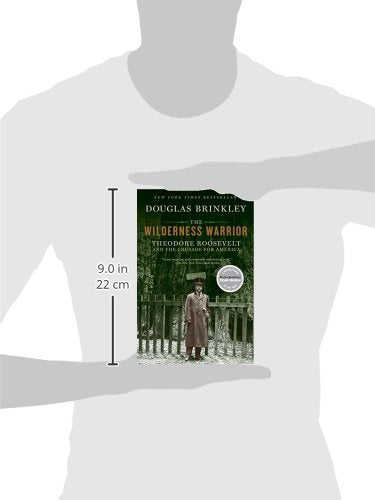 The Wilderness Warrior: Theodore Roosevelt and the Crusade for America