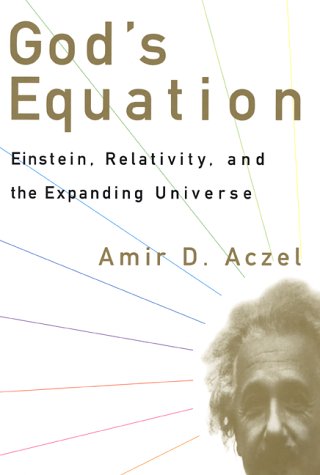 God's Equation: Einstein, Relativity, and the Expanding Universe