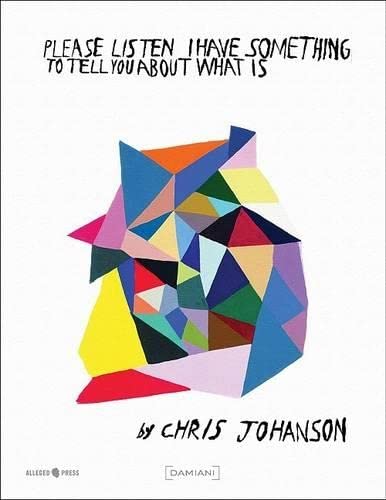 Chris Johanson: Please Listen I Have Something to Tell You About What Is