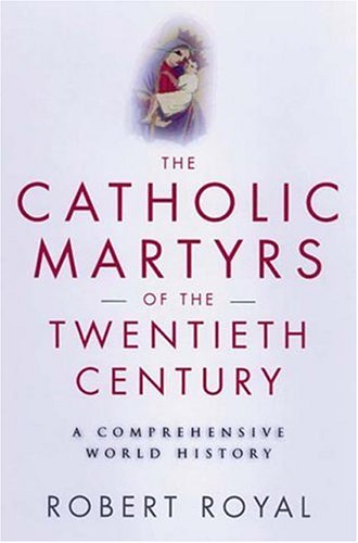The Catholic Martyrs of the Twentieth Century: A Comprehensive World History