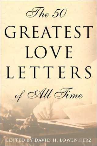 The 50 Greatest Love Letters of All Time by Lowenherz, David