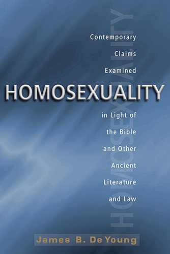Homosexuality: Contemporary Claims Examined in Light of the Bible and Other Ancient Literature and Law