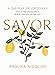 Savor: Living Abundantly Where You Are, As You Are (A 365-Day Devotional, plus 21 Delicious Recipes) – The Perfect Mother’s Day Gift for Christian Moms