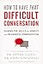 How to Have That Difficult Conversation: Gaining the Skills for Honest and Meaningful Communication