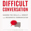 How to Have That Difficult Conversation: Gaining the Skills for Honest and Meaningful Communication
