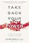 Take Back Your Power: 10 New Rules for Women at Work