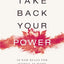Take Back Your Power: 10 New Rules for Women at Work