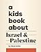 A Kids Book About Israel & Palestine