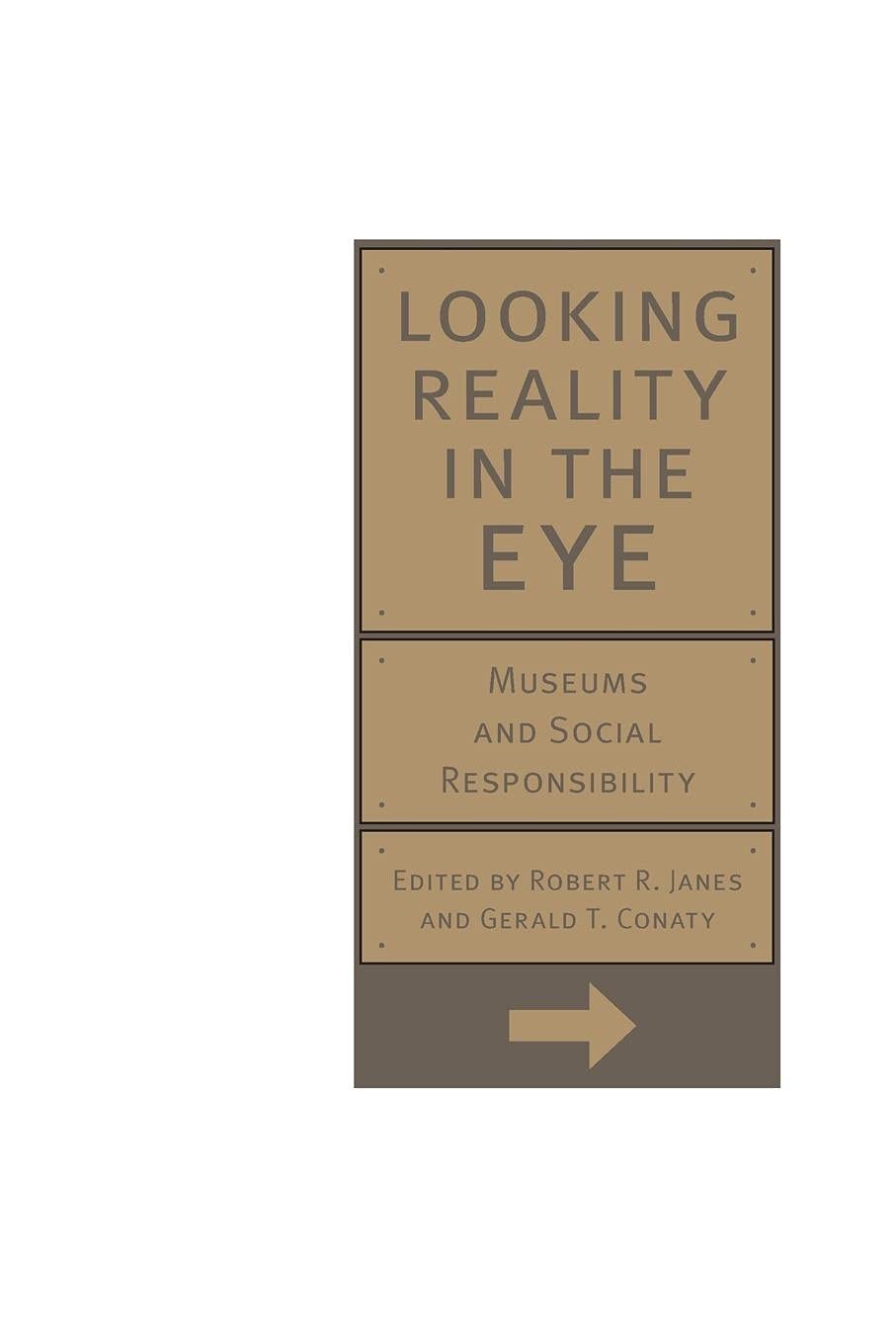 Looking Reality in the Eye: Museums and Social Responsibility