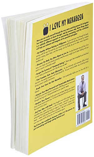 I Love My Workbook: 7 Simple Guided Steps So You Can Completely Stop Binge Eating and Overeating, Reach Your Goal Weight, and Leave Shame, Guilt, and Food Obsession Behind You