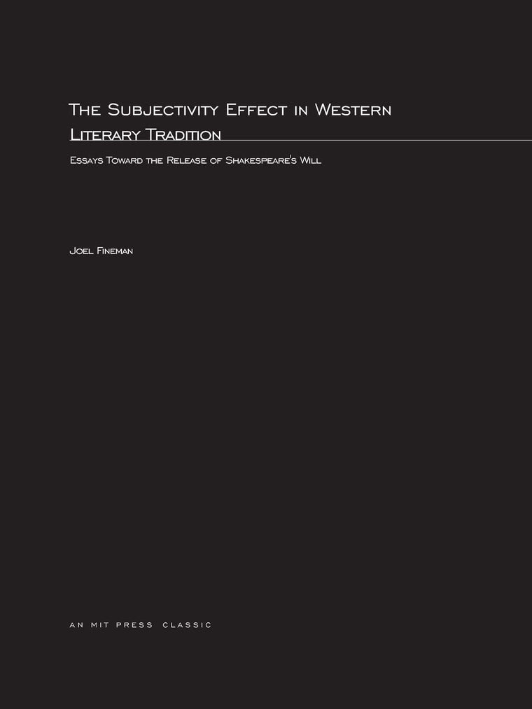 The Subjectivity Effect in Western Literary Tradition: Essays toward the Release of Shakespeare's Will (October Books (Paperback))