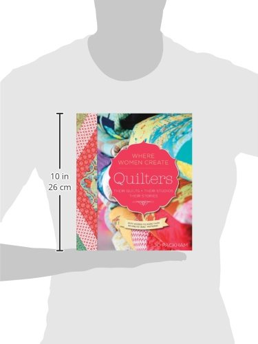 Quilters, Their Quilts, Their Studios, Their Stories: With Access to More than 80 Online Quilt Patterns (A WWC Press Book)