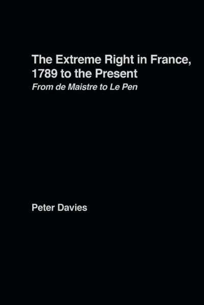 The Extreme Right in France, 1789 to the Present