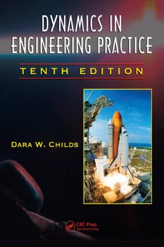 Dynamics in Engineering Practice, Tenth Edition (CRC: Computational Mechanics and Applied Analysis)