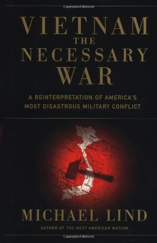 Vietnam the Necessary War: A Reinterpretation of America's Most Disastrous Military Conflict