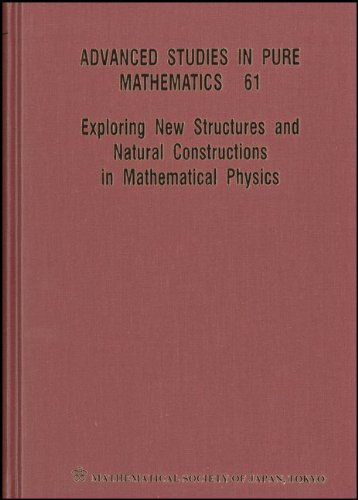 Exploring New Structures and Natural Constructions in Mathematical Physics (Advanced Studies in Pure Mathematics)